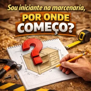 Sou iniciante na marcenaria, por onde começo