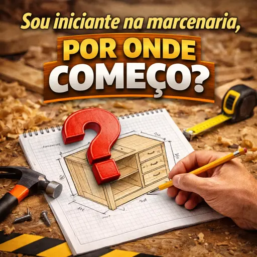 Sou iniciante na marcenaria, por onde começo