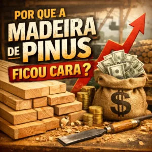 Por que a madeira de pinus ficou cara